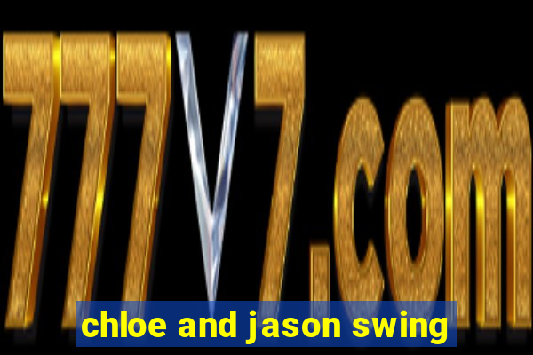 chloe and jason swing